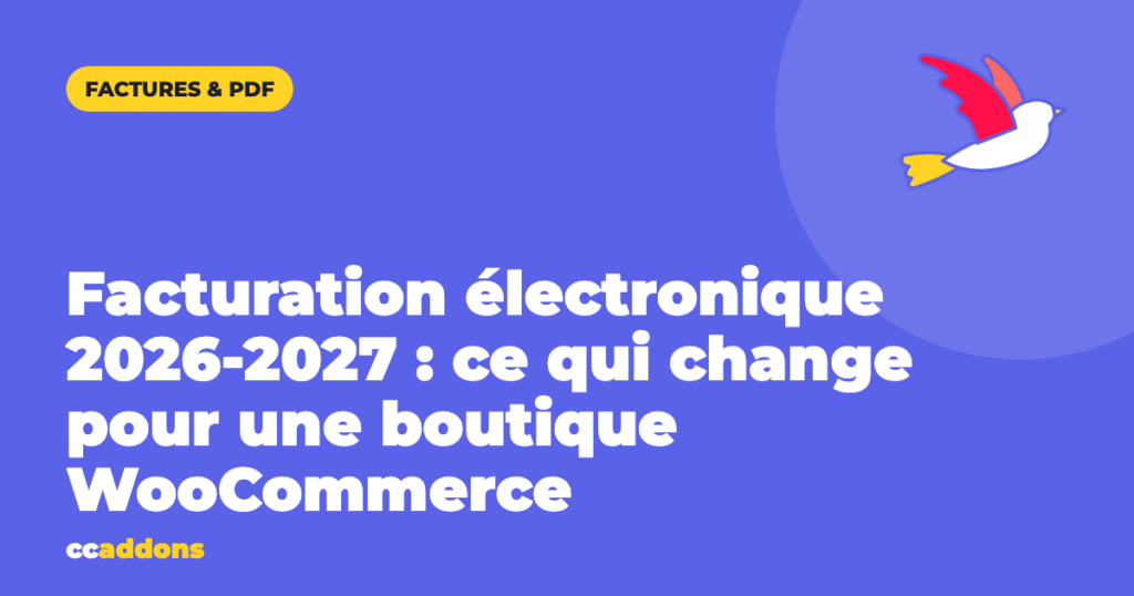 Facturation électronique 2026-2027 : ce qui change pour une boutique WooCommerce