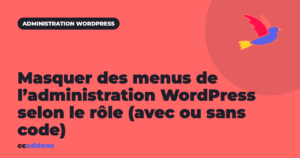 Masquer des menus de l’administration WordPress selon le rôle (avec ou sans code)